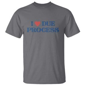 I Love Due Process T Shirt Pro Immigration Immigrants Feed America TS10 Charcoal Print Your Wear