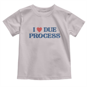 I Love Due Process Toddler T Shirt Pro Immigration Immigrants Feed America TS10 Ice Gray Print Your Wear