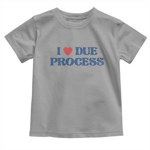 I Love Due Process Toddler T Shirt Pro Immigration Immigrants Feed America TS10 Sport Gray Print Your Wear