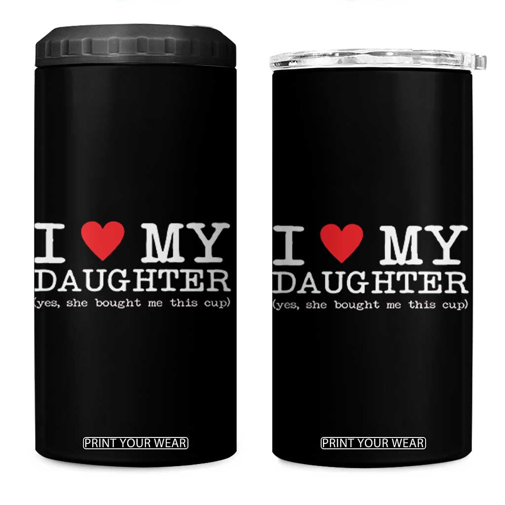 I Love My Daughter 4 in 1 Can Cooler Tumbler Funny Mom Dad Gift From Daughter Classic Logo TS10 One Size: 16 oz Black Print Your Wear