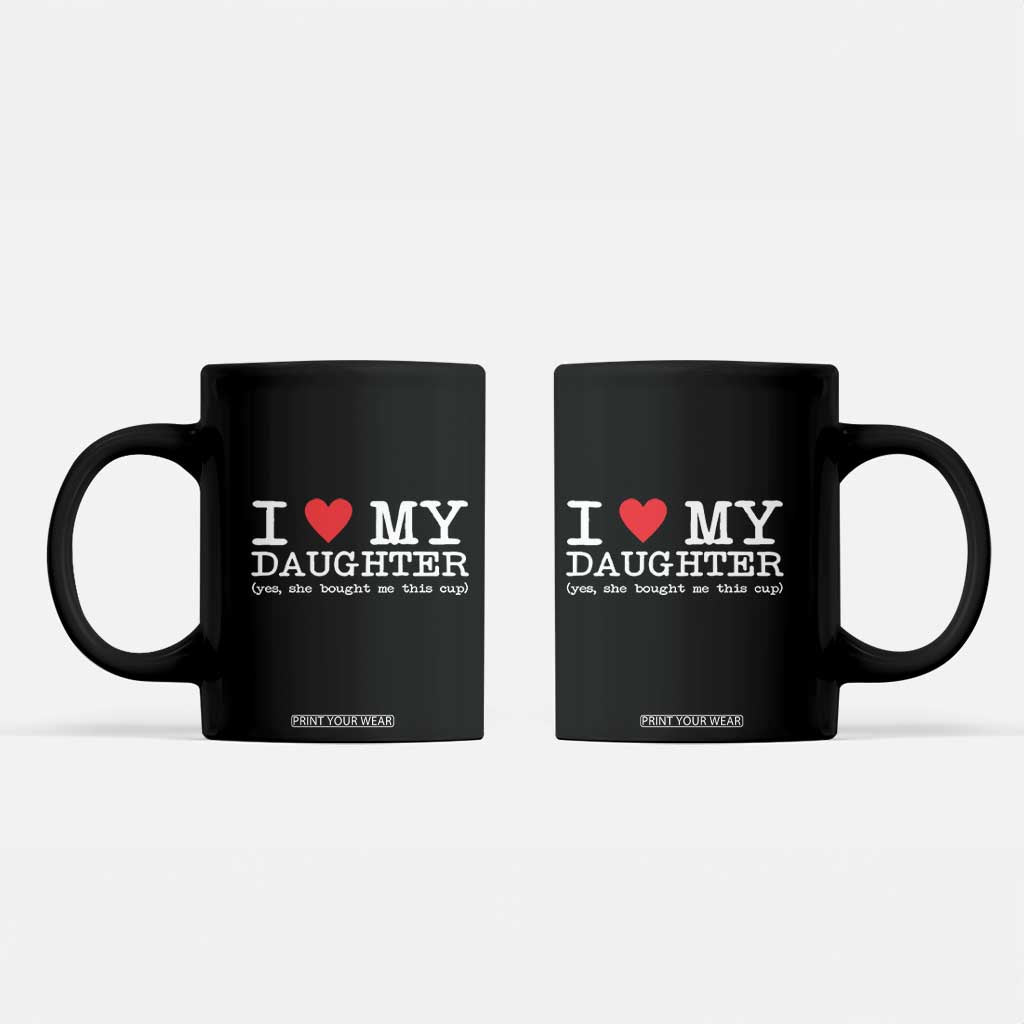 I Love My Daughter Coffee Mug Funny Mom Dad Gift From Daughter Classic Logo TS10 Black Print Your Wear