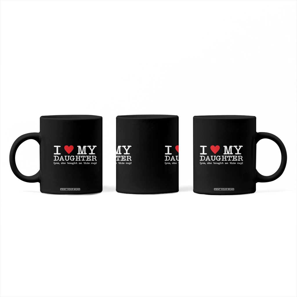 I Love My Daughter Coffee Mug Funny Mom Dad Gift From Daughter Classic Logo TS10 Print Your Wear