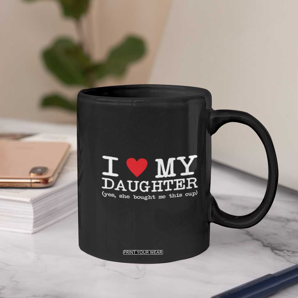I Love My Daughter Coffee Mug Funny Mom Dad Gift From Daughter Classic Logo TS10 Print Your Wear