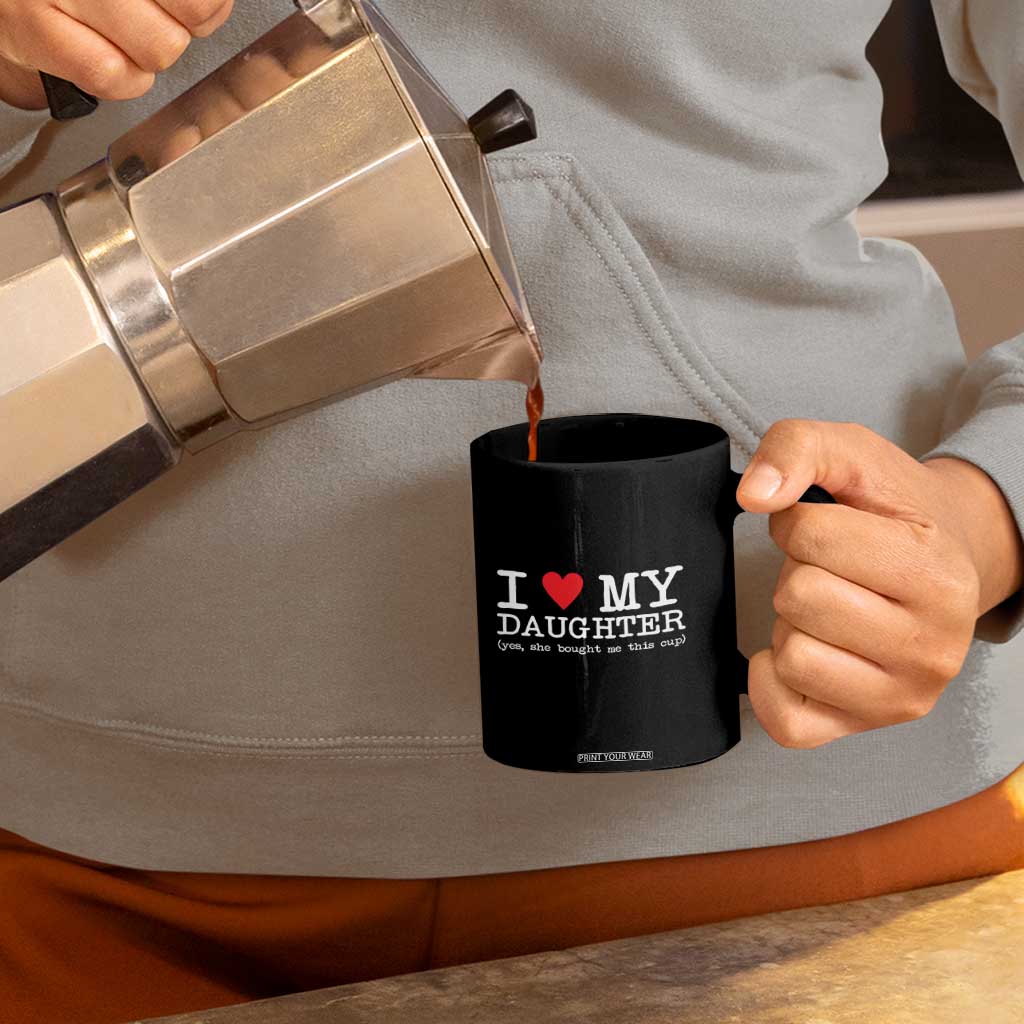 I Love My Daughter Coffee Mug Funny Mom Dad Gift From Daughter Classic Logo TS10 Print Your Wear