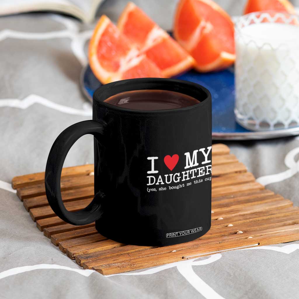 I Love My Daughter Coffee Mug Funny Mom Dad Gift From Daughter Classic Logo TS10 Print Your Wear