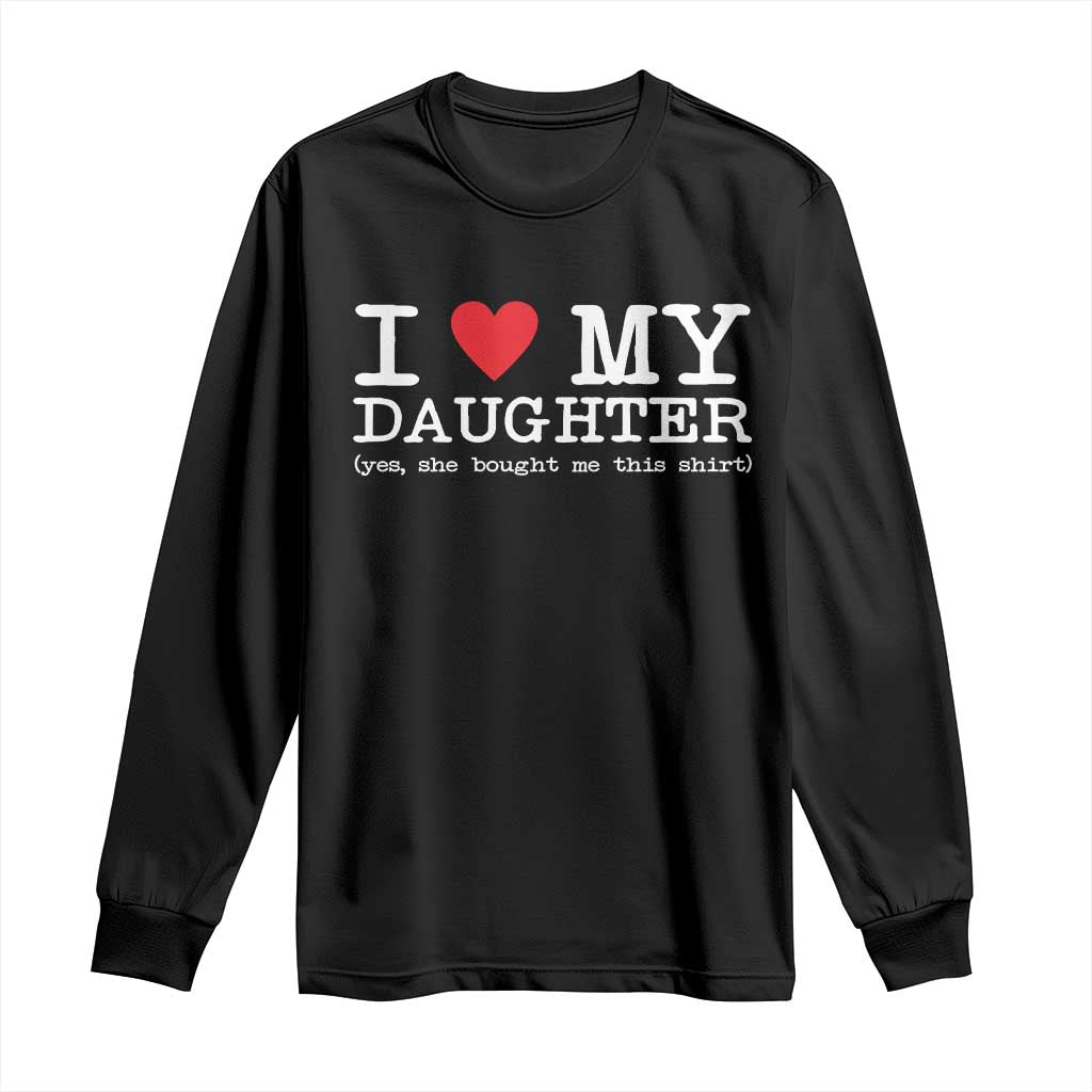 I Love My Daughter Long Sleeve Shirt Funny Mom Dad Gift From Daughter Classic Logo TS10 Black Print Your Wear