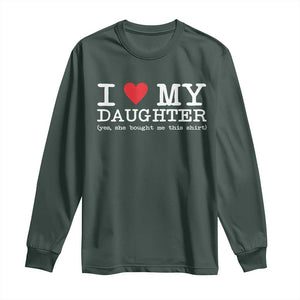 I Love My Daughter Long Sleeve Shirt Funny Mom Dad Gift From Daughter Classic Logo TS10 Dark Forest Green Print Your Wear