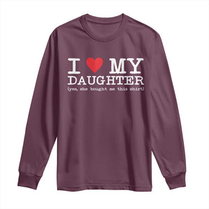 I Love My Daughter Long Sleeve Shirt Funny Mom Dad Gift From Daughter Classic Logo TS10 Maroon Print Your Wear