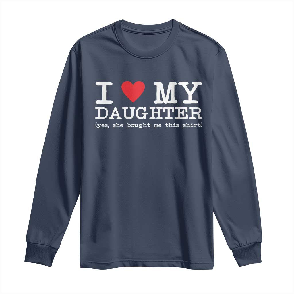 I Love My Daughter Long Sleeve Shirt Funny Mom Dad Gift From Daughter Classic Logo TS10 Navy Print Your Wear