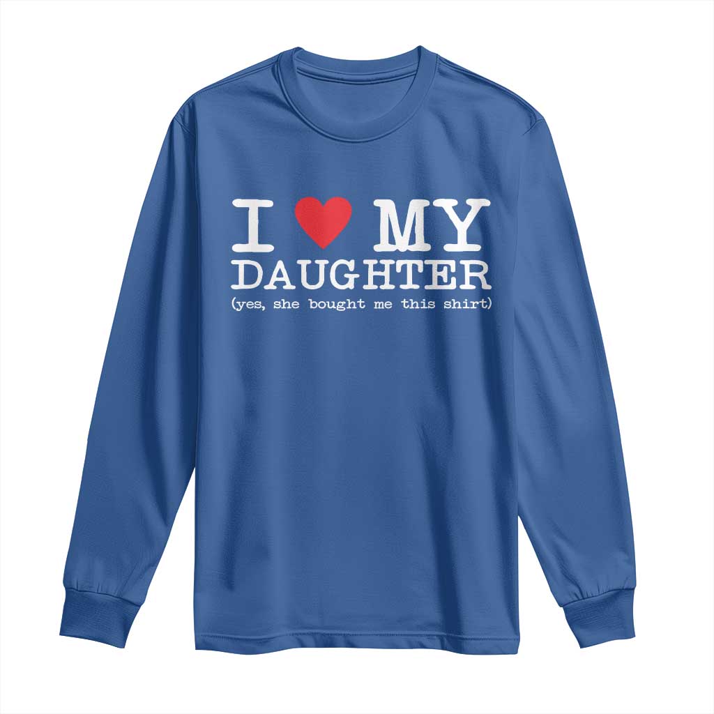 I Love My Daughter Long Sleeve Shirt Funny Mom Dad Gift From Daughter Classic Logo TS10 Royal Blue Print Your Wear