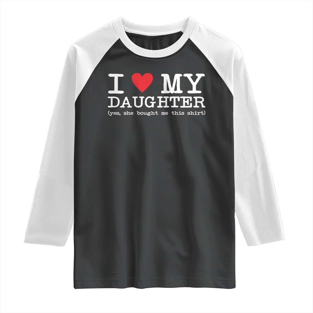 I Love My Daughter Raglan Shirt Funny Mom Dad Gift From Daughter Classic Logo TS10 Black White Print Your Wear
