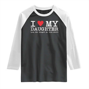 I Love My Daughter Raglan Shirt Funny Mom Dad Gift From Daughter Classic Logo TS10 Black White Print Your Wear