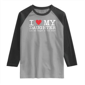 I Love My Daughter Raglan Shirt Funny Mom Dad Gift From Daughter Classic Logo TS10 Sport Gray Black Print Your Wear