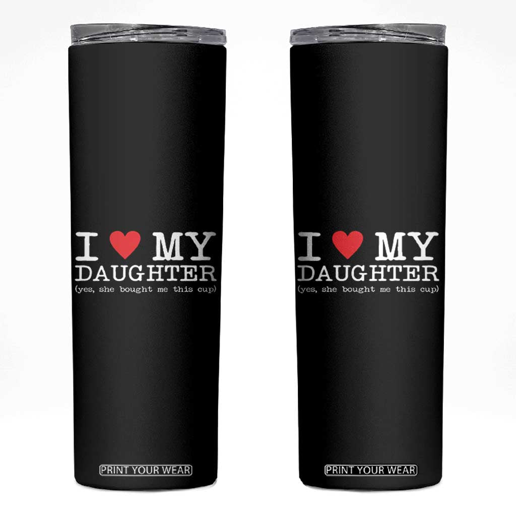 I Love My Daughter Skinny Tumbler Funny Mom Dad Gift From Daughter Classic Logo TS10 Black Print Your Wear