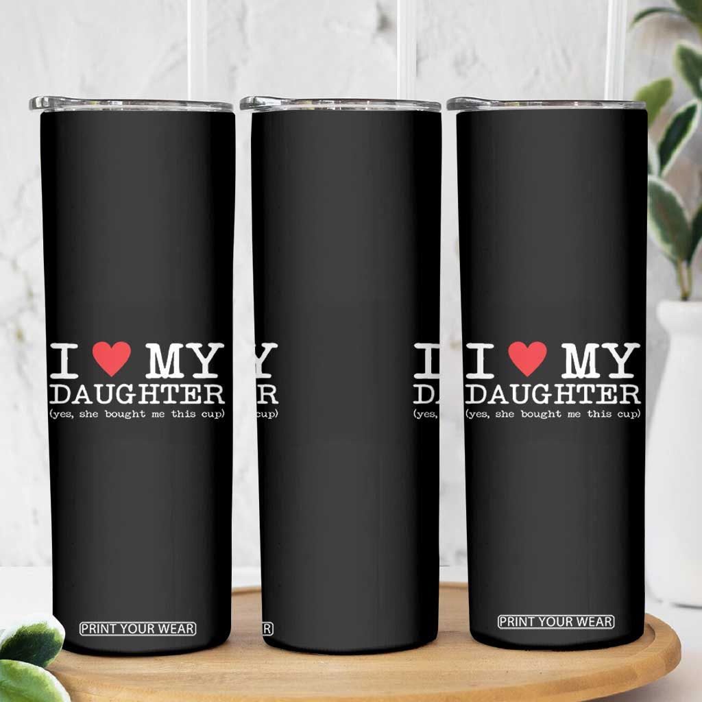 I Love My Daughter Skinny Tumbler Funny Mom Dad Gift From Daughter Classic Logo TS10 Print Your Wear