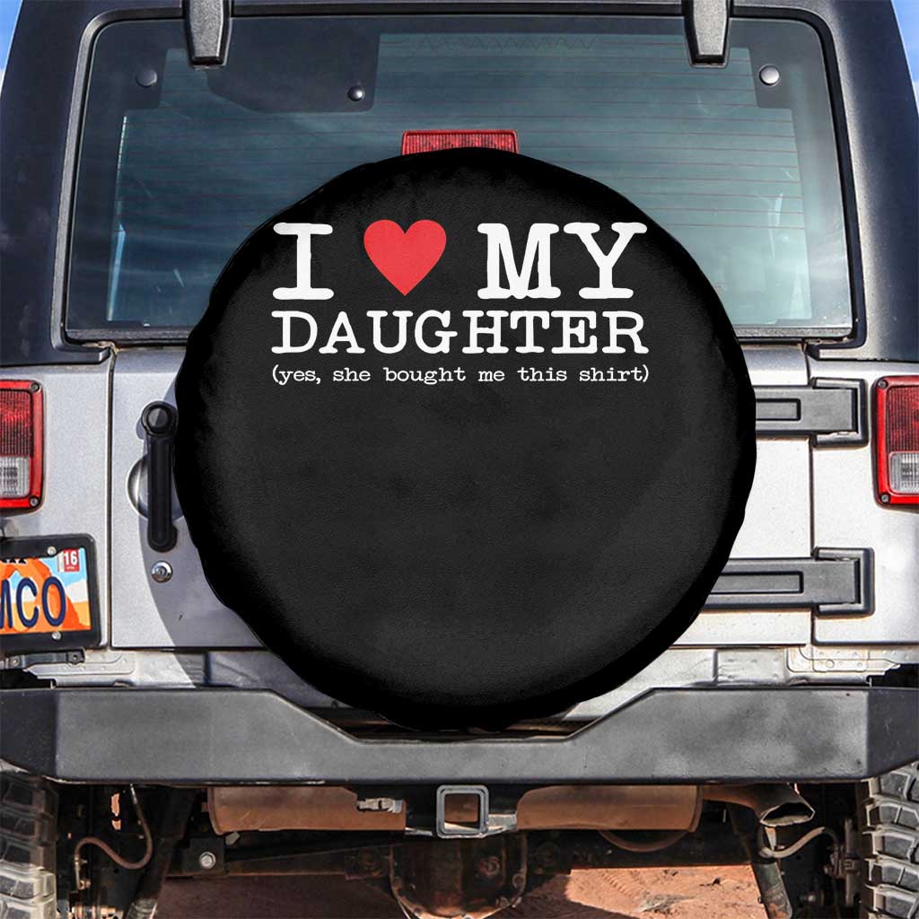 I Love My Daughter Spare Tire Cover Funny Mom Dad Gift From Daughter Classic Logo TS10 No hole Black Print Your Wear
