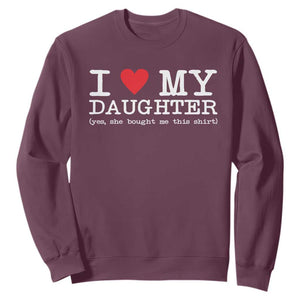 I Love My Daughter Sweatshirt Funny Mom Dad Gift From Daughter Classic Logo TS10 Maroon Print Your Wear