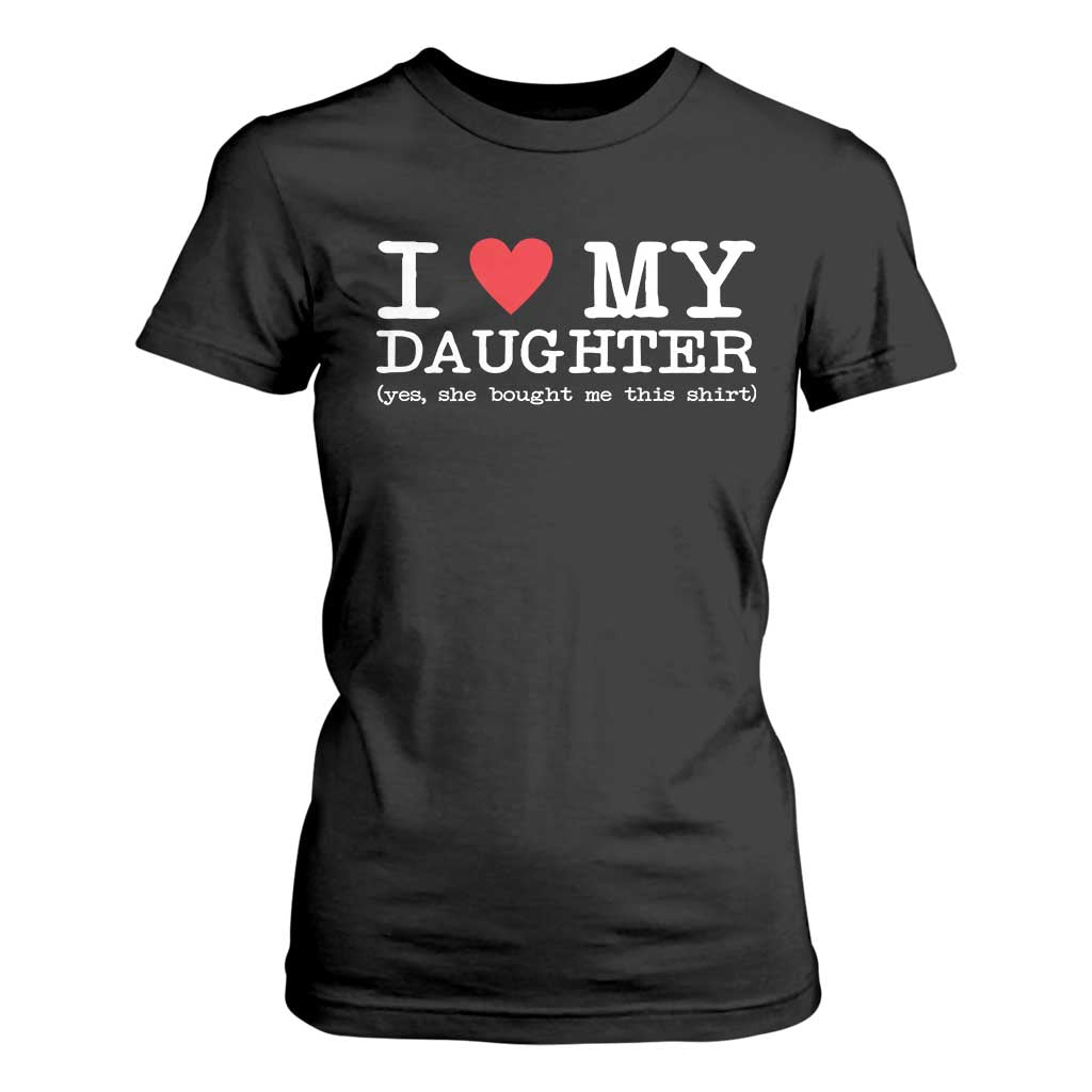 I Love My Daughter T Shirt For Women Funny Mom Dad Gift From Daughter Classic Logo TS10 Black Print Your Wear