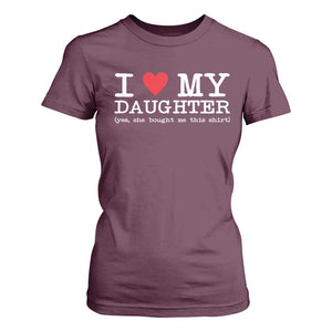 I Love My Daughter T Shirt For Women Funny Mom Dad Gift From Daughter Classic Logo TS10 Maroon Print Your Wear