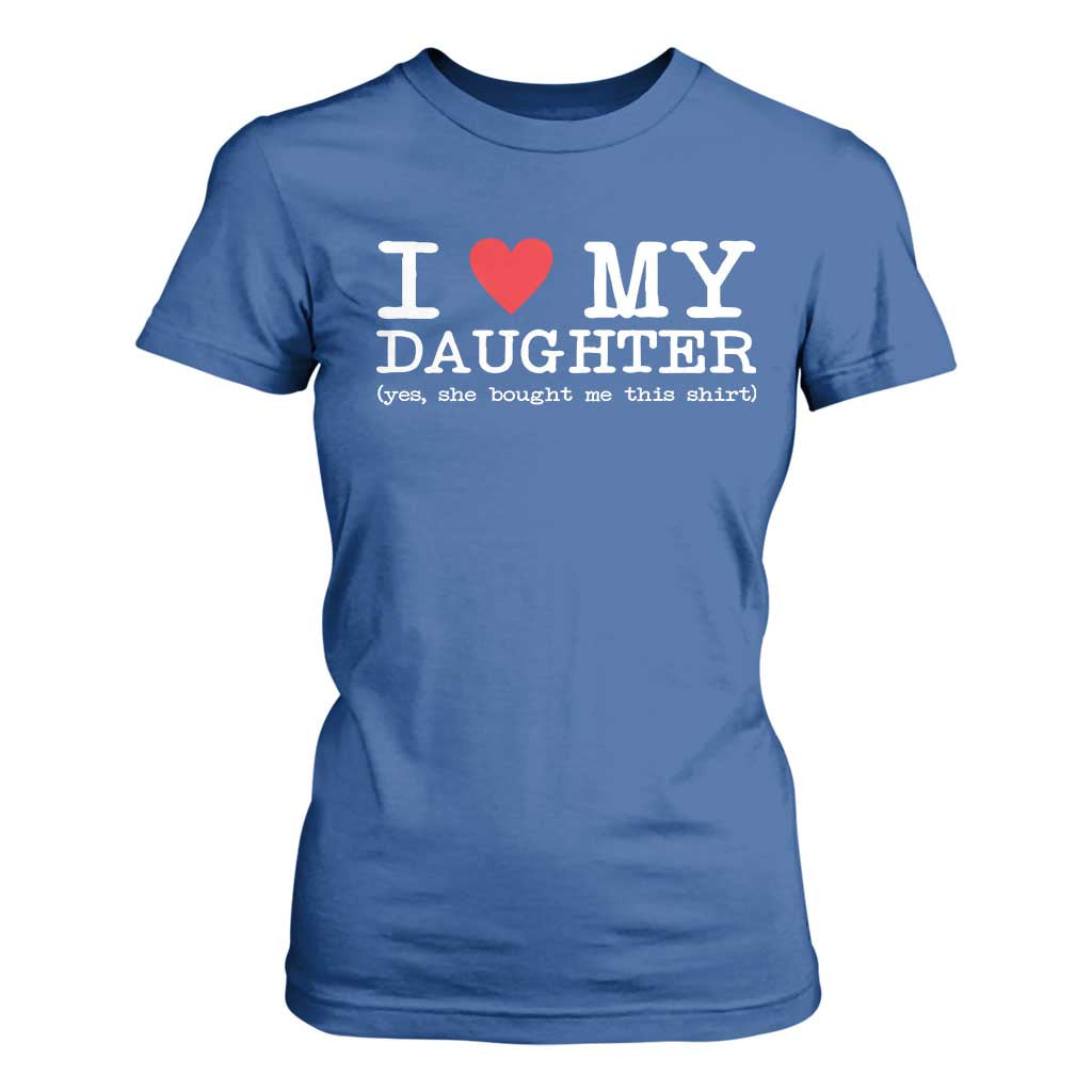 I Love My Daughter T Shirt For Women Funny Mom Dad Gift From Daughter Classic Logo TS10 Royal Blue Print Your Wear