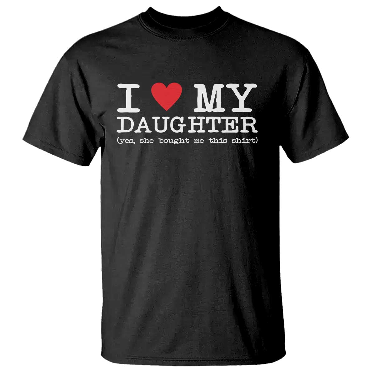 I Love My Daughter T Shirt Funny Mom Dad Gift From Daughter Classic Logo TS10 Black Print Your Wear