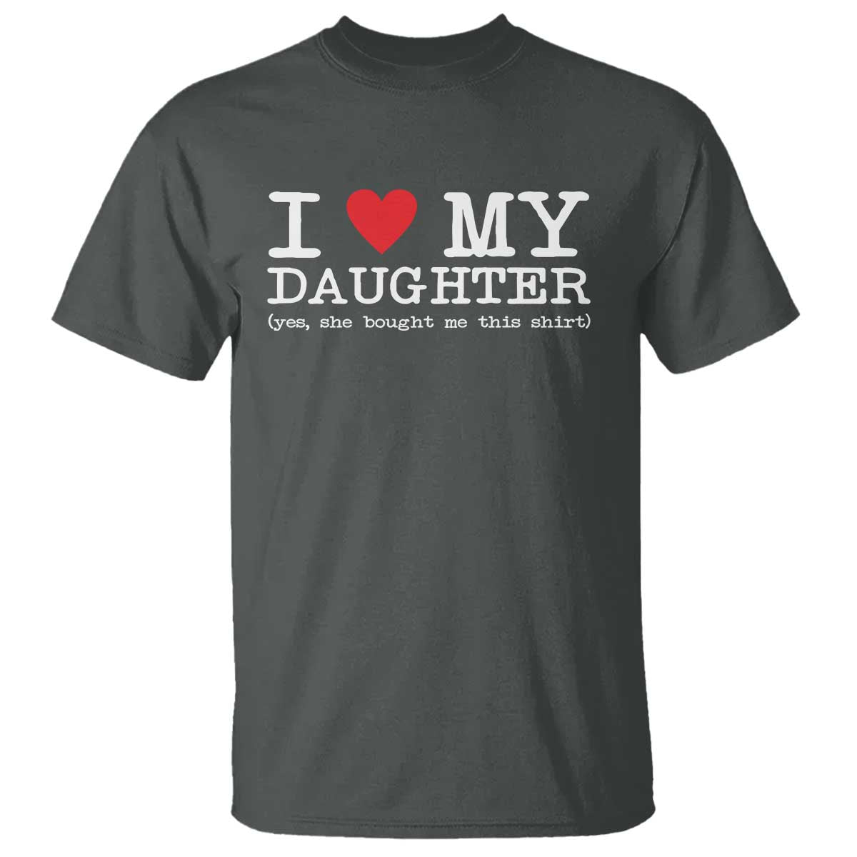 I Love My Daughter T Shirt Funny Mom Dad Gift From Daughter Classic Logo TS10 Dark Heather Print Your Wear