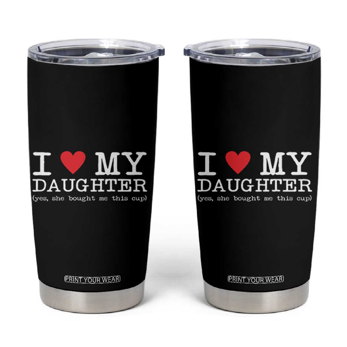 I Love My Daughter Tumbler Cup Funny Mom Dad Gift From Daughter Classic Logo TS10 Black Print Your Wear