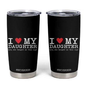 I Love My Daughter Tumbler Cup Funny Mom Dad Gift From Daughter Classic Logo TS10 Black Print Your Wear