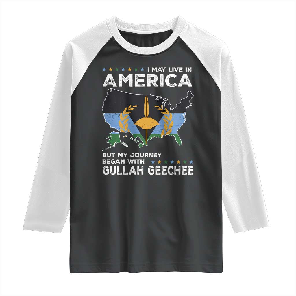 I May Live In America But My Journey Began With Gullah Geechee Raglan Shirt Gullah Geechee Pride TS11 Black White Print Your Wear