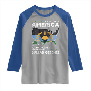 I May Live In America But My Journey Began With Gullah Geechee Raglan Shirt Gullah Geechee Pride TS11 Sport Gray Royal Print Your Wear