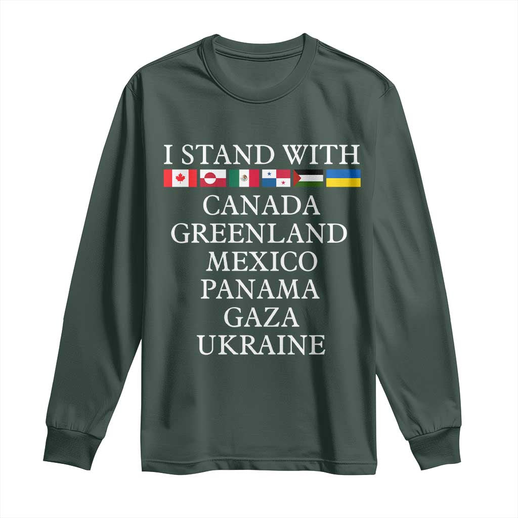 I Stand With Canada Greenland Mexico Panama Gaza Ukraine Long Sleeve Shirt TS02 Dark Forest Green Print Your Wear
