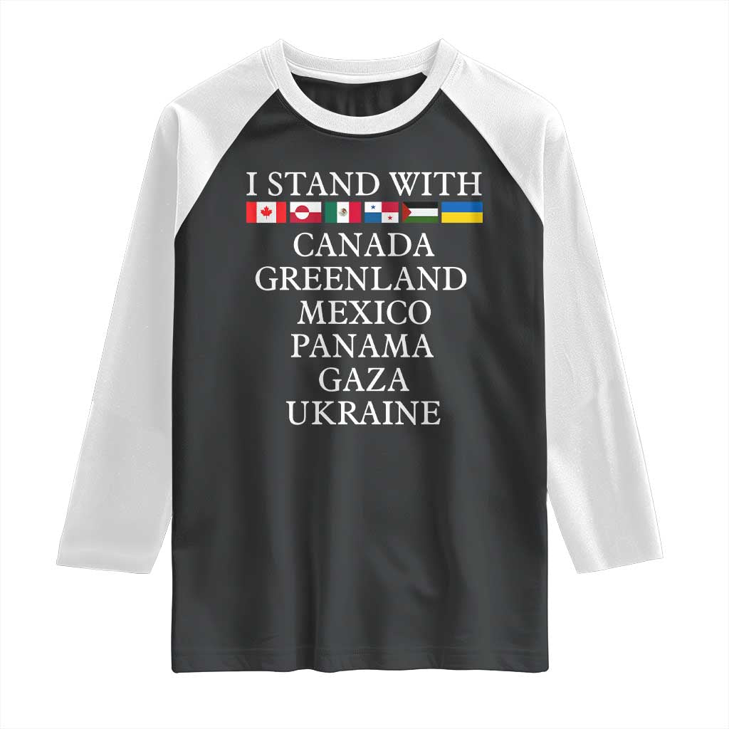 I Stand With Canada Greenland Mexico Panama Gaza Ukraine Raglan Shirt TS02 Black White Print Your Wear