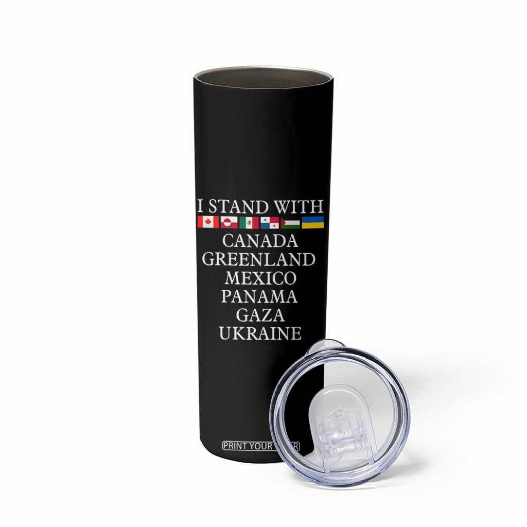I Stand With Canada Greenland Mexico Panama Gaza Ukraine Skinny Tumbler TS02 Print Your Wear