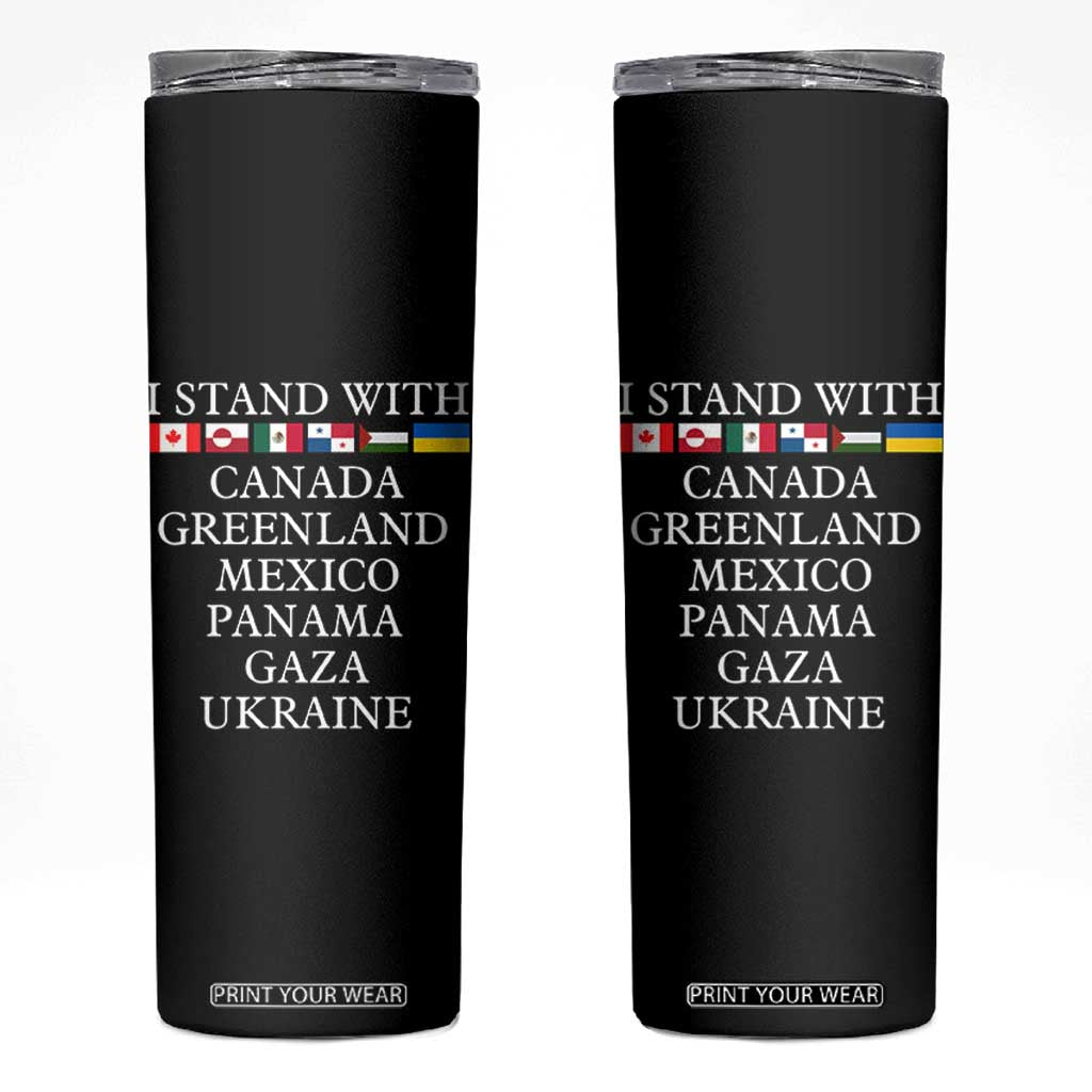 I Stand With Canada Greenland Mexico Panama Gaza Ukraine Skinny Tumbler TS02 Black Print Your Wear