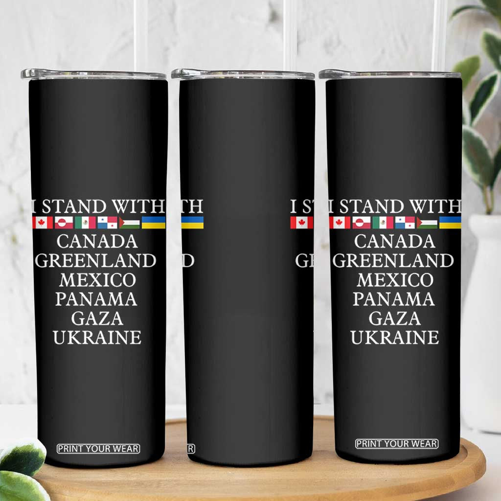 I Stand With Canada Greenland Mexico Panama Gaza Ukraine Skinny Tumbler TS02 Print Your Wear