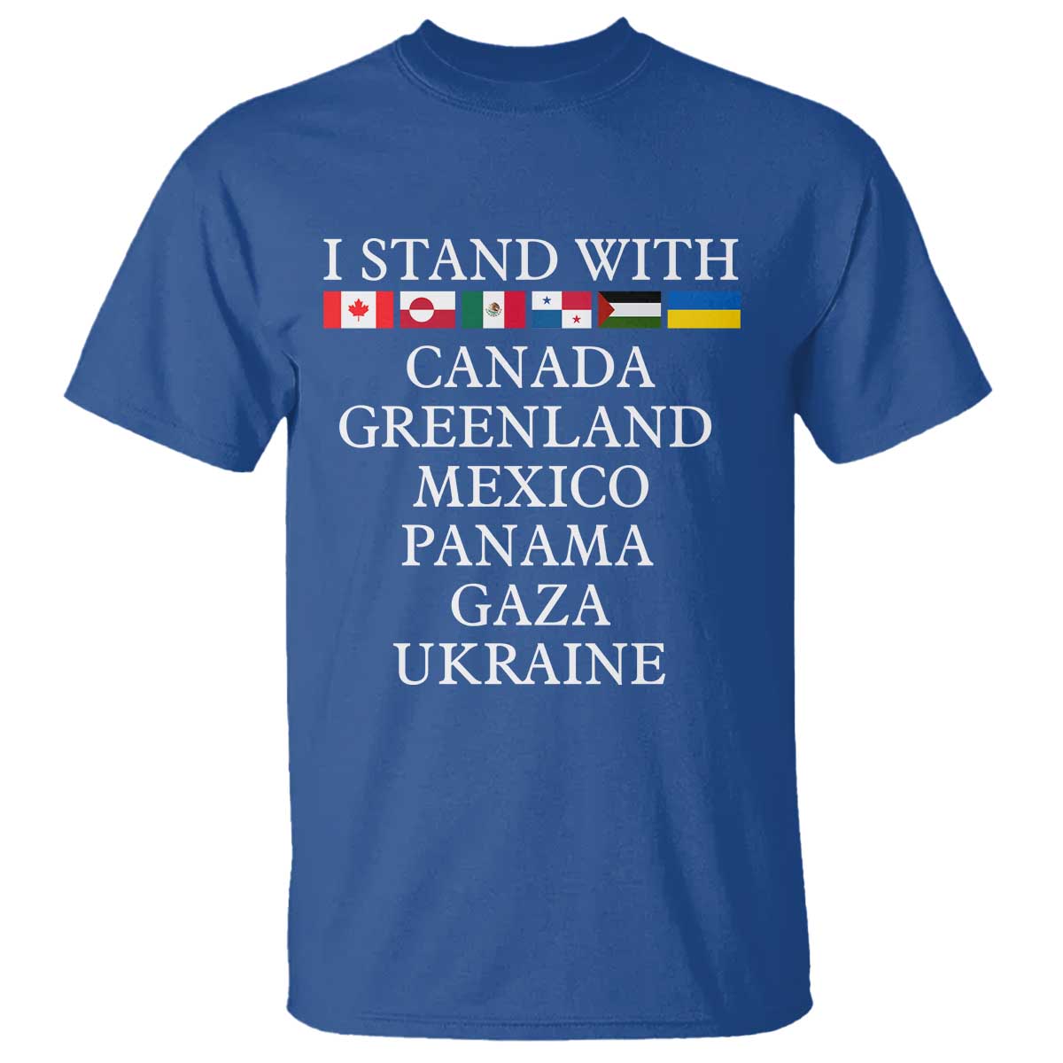 I Stand With Canada Greenland Mexico Panama Gaza Ukraine T Shirt TS02 Royal Blue Print Your Wear