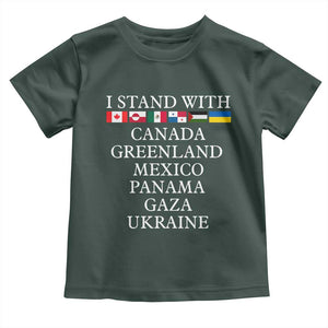 I Stand With Canada Greenland Mexico Panama Gaza Ukraine Toddler T Shirt TS02 Dark Forest Green Print Your Wear