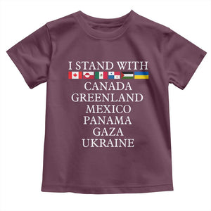 I Stand With Canada Greenland Mexico Panama Gaza Ukraine Toddler T Shirt TS02 Maroon Print Your Wear
