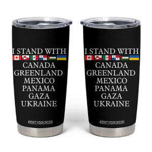 I Stand With Canada Greenland Mexico Panama Gaza Ukraine Tumbler Cup TS02 Black Print Your Wear
