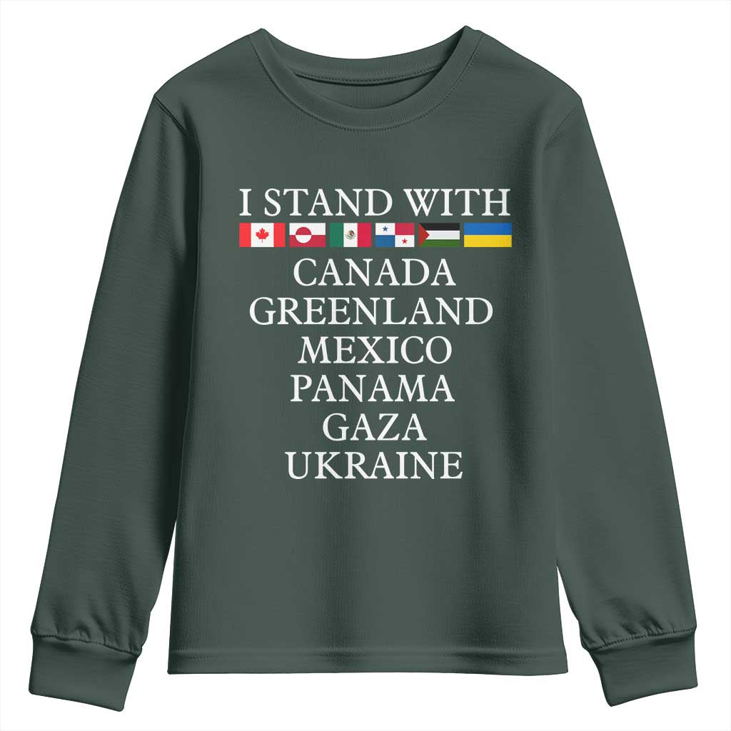 I Stand With Canada Greenland Mexico Panama Gaza Ukraine Youth Sweatshirt TS02 Dark Forest Green Print Your Wear