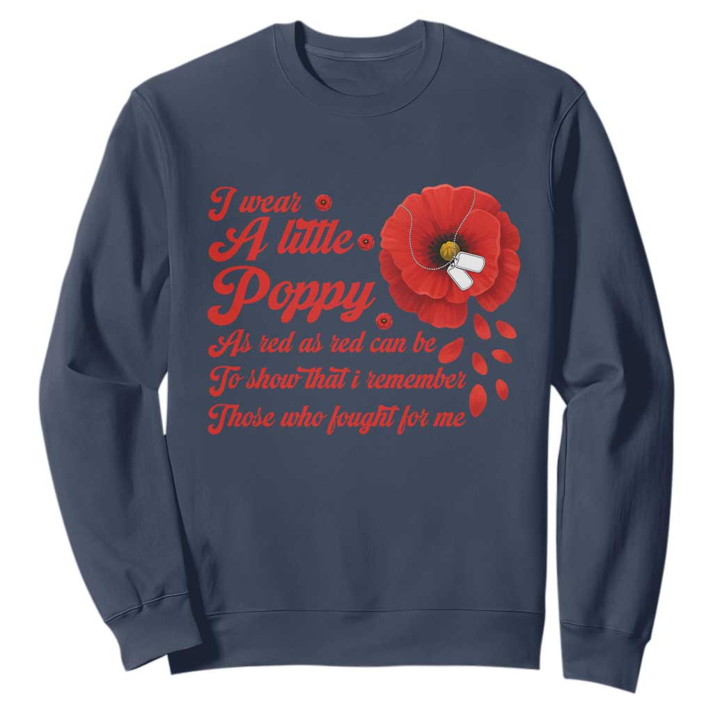 I Wear A Little Poppy Memorial Day Sweatshirt Veterans Day USA Red Poppy Flower TS11 Navy Print Your Wear