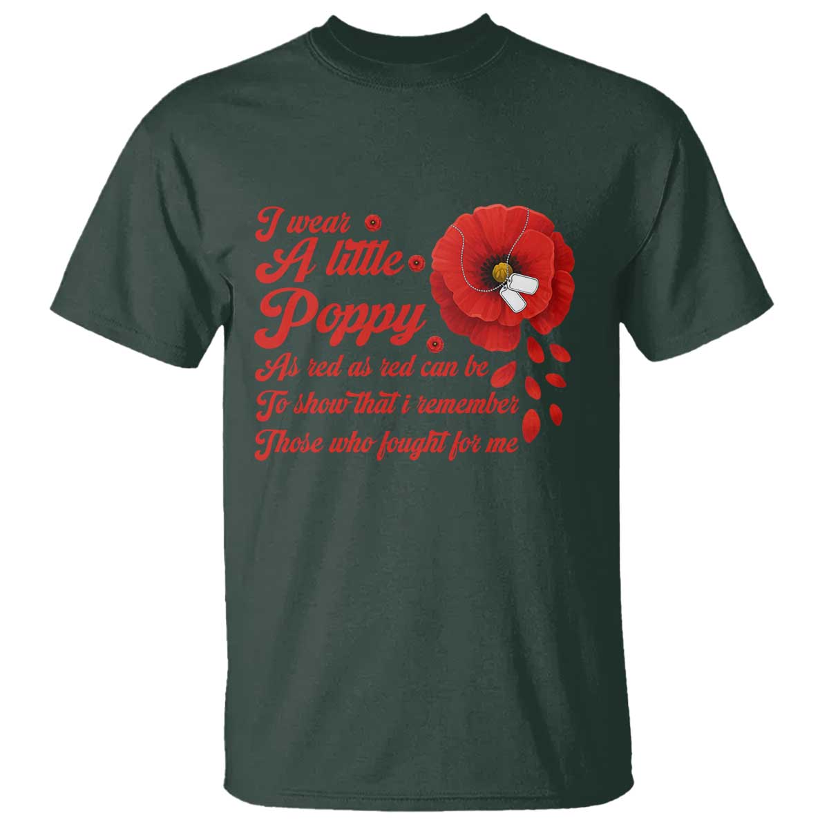 I Wear A Little Poppy Memorial Day T Shirt Veterans Day USA Red Poppy Flower TS11 Dark Forest Green Print Your Wear