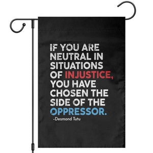 If You Are Neutral In Situations Of Injustice Garden Flag TS10 Black Print Your Wear