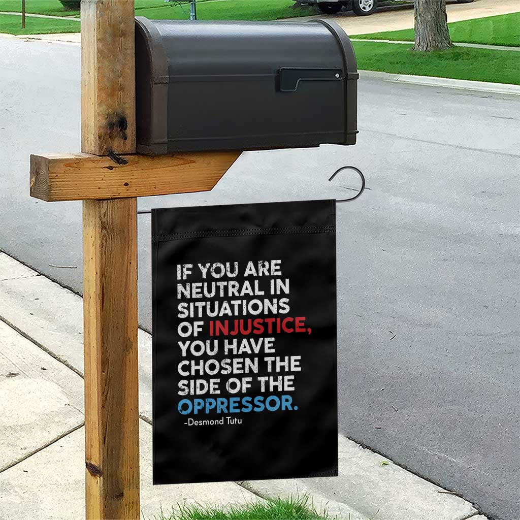 If You Are Neutral In Situations Of Injustice Garden Flag TS10 Print Your Wear