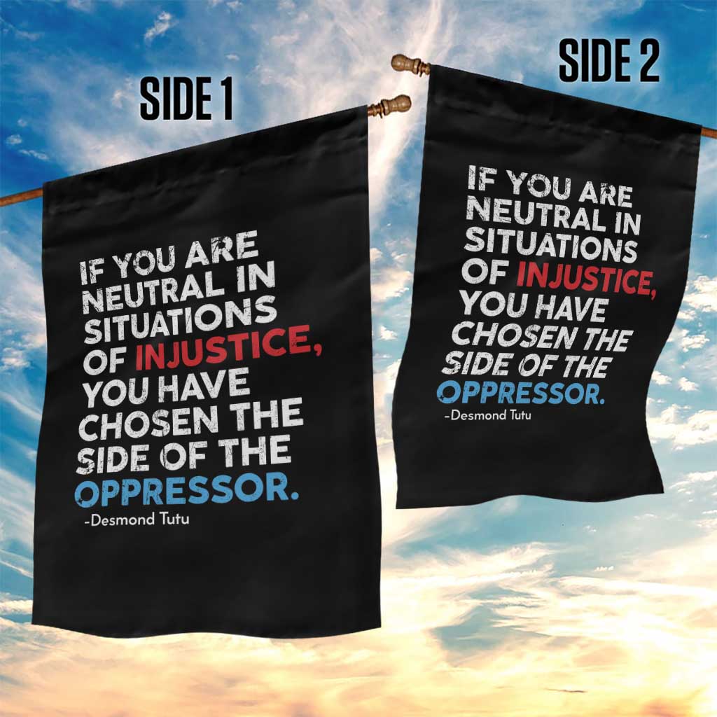 If You Are Neutral In Situations Of Injustice Garden Flag TS10 Print Your Wear