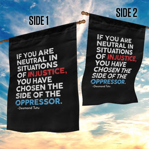 If You Are Neutral In Situations Of Injustice Garden Flag TS10 Print Your Wear