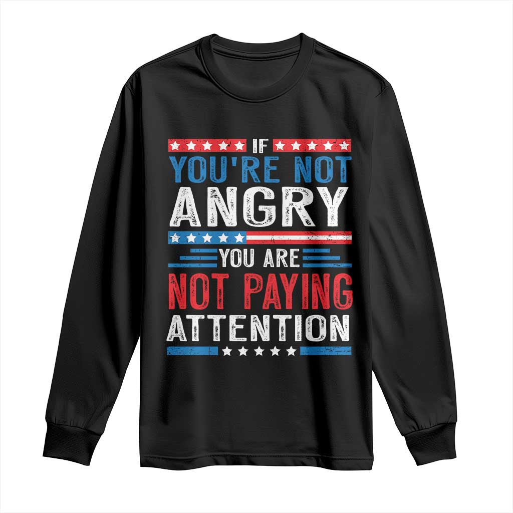 If You Are Not Angry You Are Not Paying Attention Long Sleeve Shirt Vintage Stars And Stripes TS11 Black Print Your Wear