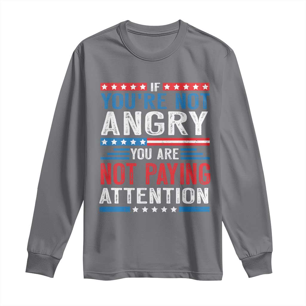 If You Are Not Angry You Are Not Paying Attention Long Sleeve Shirt Vintage Stars And Stripes TS11 Charcoal Print Your Wear