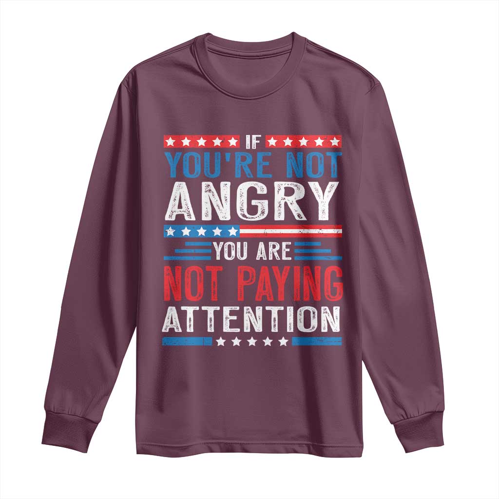 If You Are Not Angry You Are Not Paying Attention Long Sleeve Shirt Vintage Stars And Stripes TS11 Maroon Print Your Wear