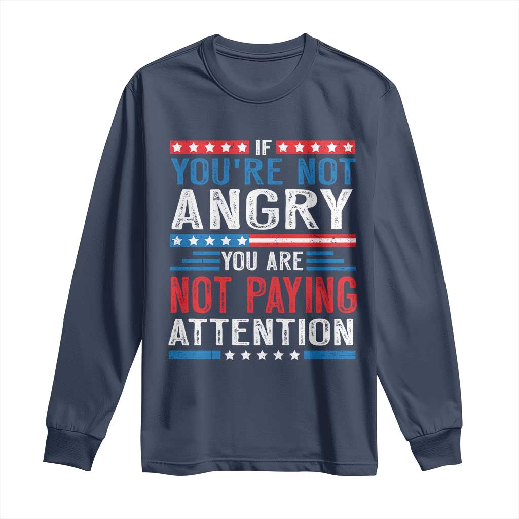 If You Are Not Angry You Are Not Paying Attention Long Sleeve Shirt Vintage Stars And Stripes TS11 Navy Print Your Wear